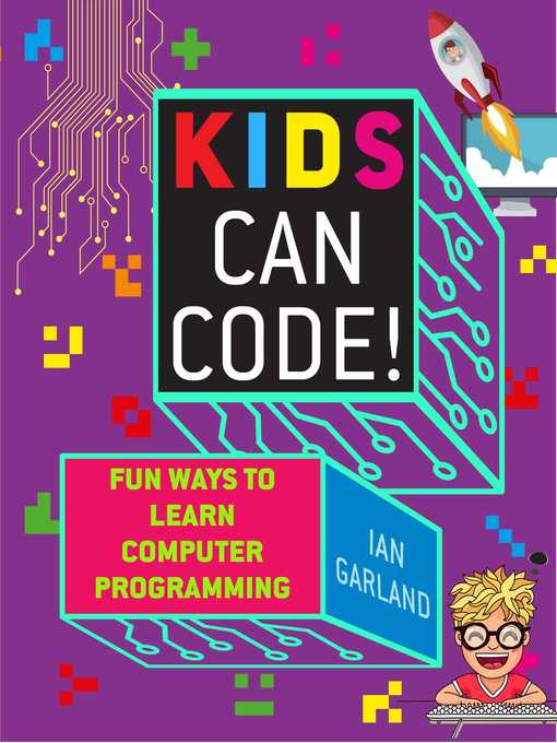 Title details for Kids Can Code!: Fun Ways to Learn Computer Programming by Ian Garland - Available